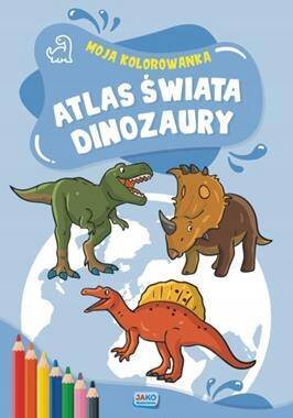 Książeczka Moja kolorowanka Atlas świata Dinozaury